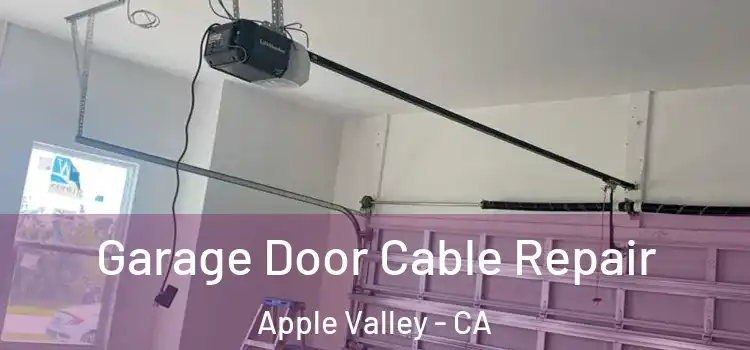  Garage Door Cable Repair Apple Valley - CA