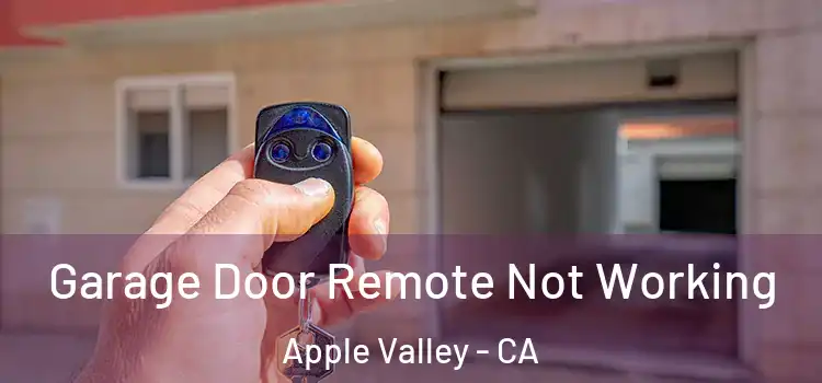  Garage Door Remote Not Working Apple Valley - CA