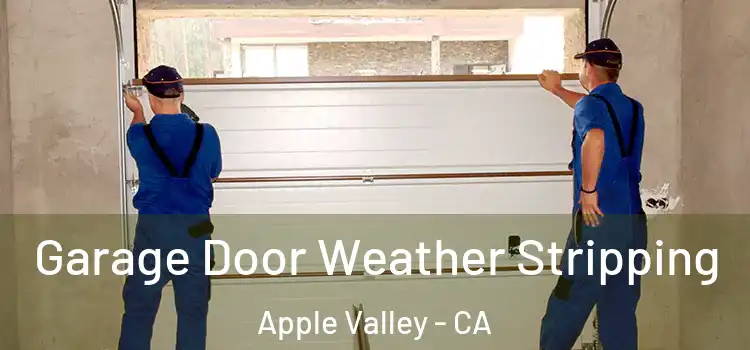  Garage Door Weather Stripping Apple Valley - CA