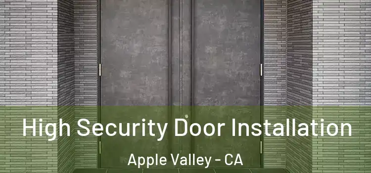  High Security Door Installation Apple Valley - CA