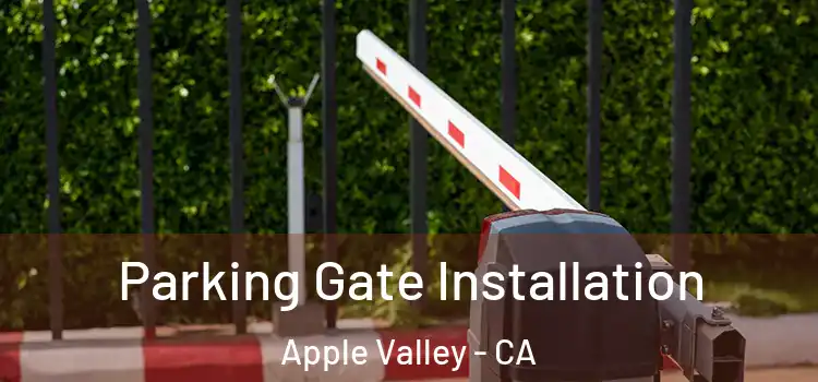 Parking Gate Installation Apple Valley - CA